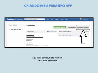 CRIANDO MEU PRIMEIRO APP




    Aqui nada demais, basta clicar em
         “Criar novo Aplicativo”
 