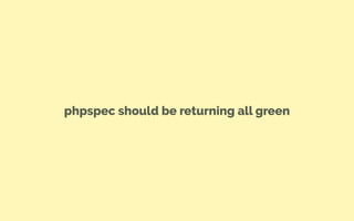 phpspec should be returning all green
 