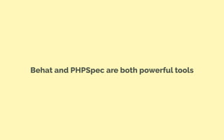 Behat and PHPSpec are both powerful tools
 