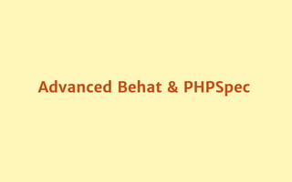 Advanced Behat & PHPSpec
 