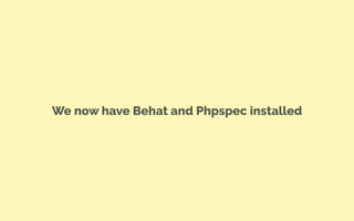 We now have Behat and Phpspec installed
 
