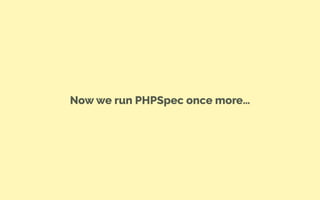 Now we run PHPSpec once more…
 