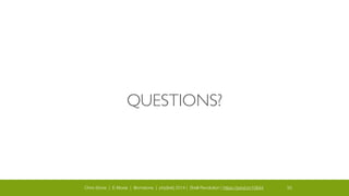 Chris Stone | E-Moxie | @cmstone | php[tek] 2014 | Shell Revolution | https://joind.in/10644 33
QUESTIONS?
 