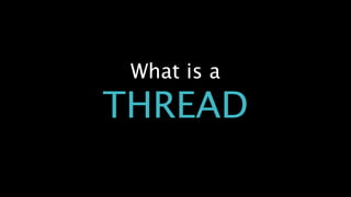 What is a
THREAD
 