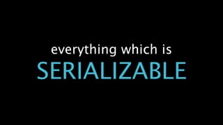 everything which is
SERIALIZABLE
 