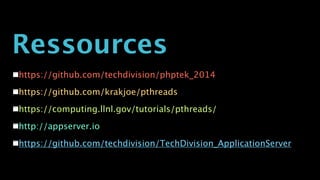 https://github.com/techdivision/phptek_2014
https://github.com/krakjoe/pthreads
https://computing.llnl.gov/tutorials/pthreads/
http://appserver.io
https://github.com/techdivision/TechDivision_ApplicationServer
Ressources
 