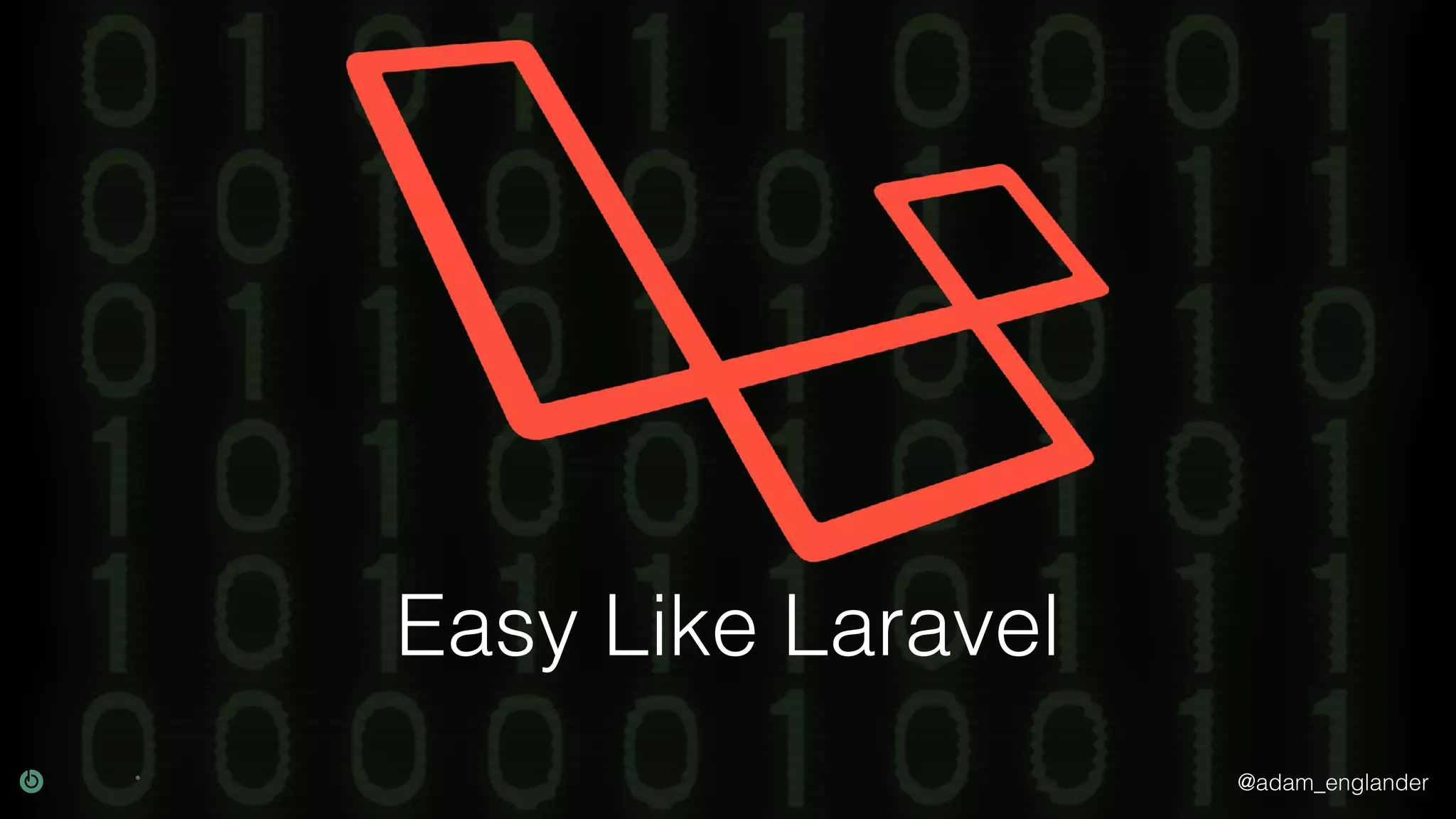 @adam_englander
Easy Like Laravel
 