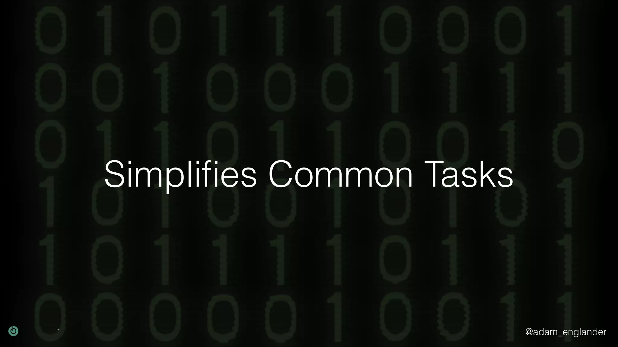 @adam_englander
Simpliﬁes Common Tasks
 