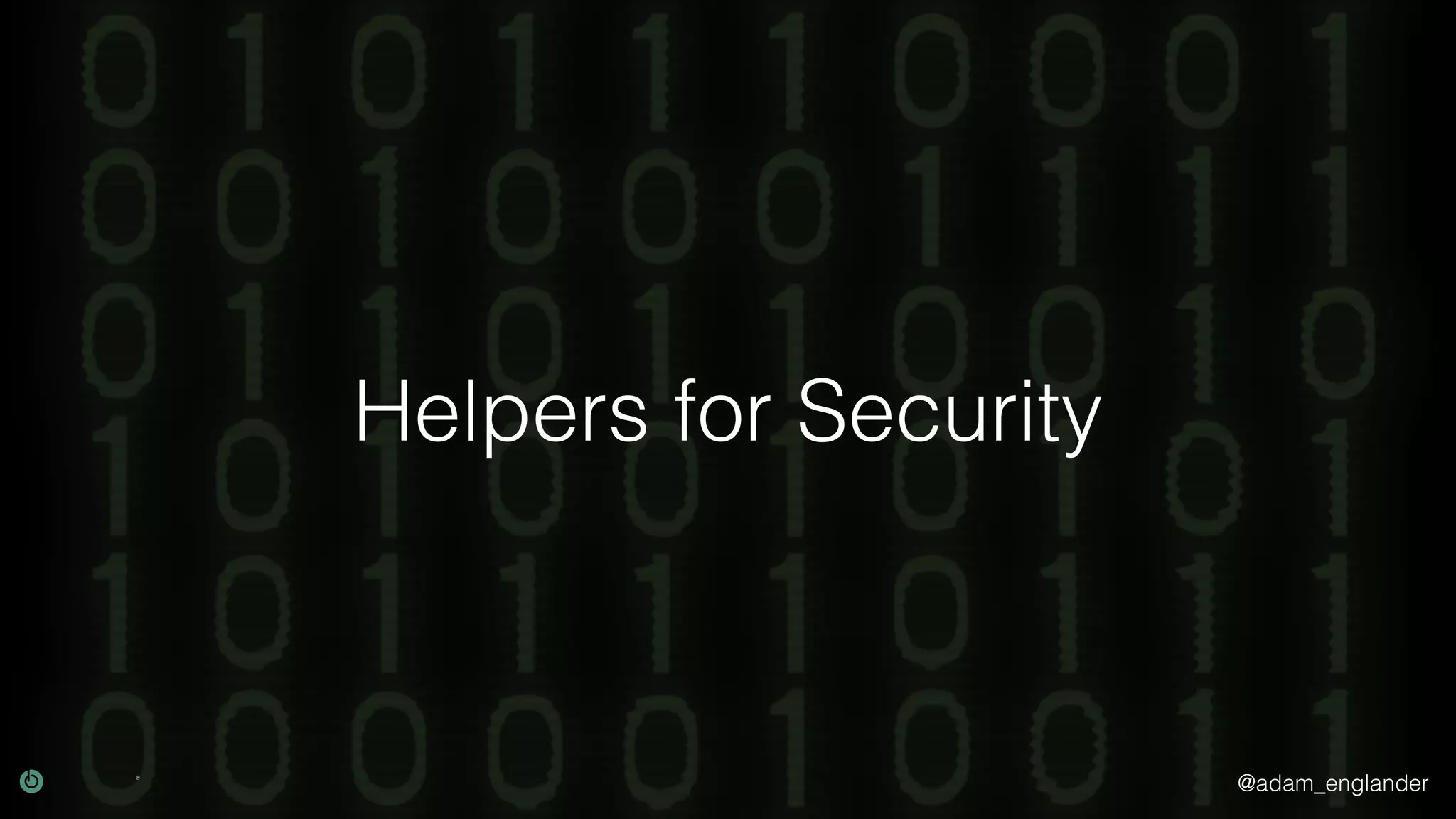 @adam_englander
Helpers for Security
 