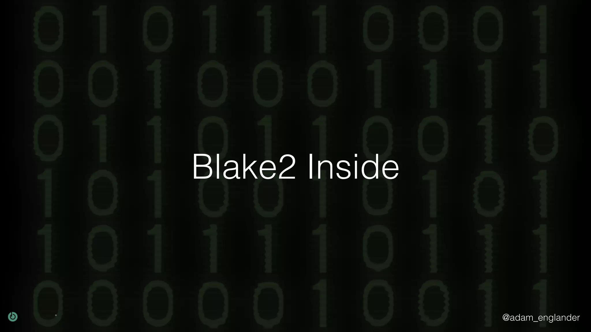 @adam_englander
Blake2 Inside
 