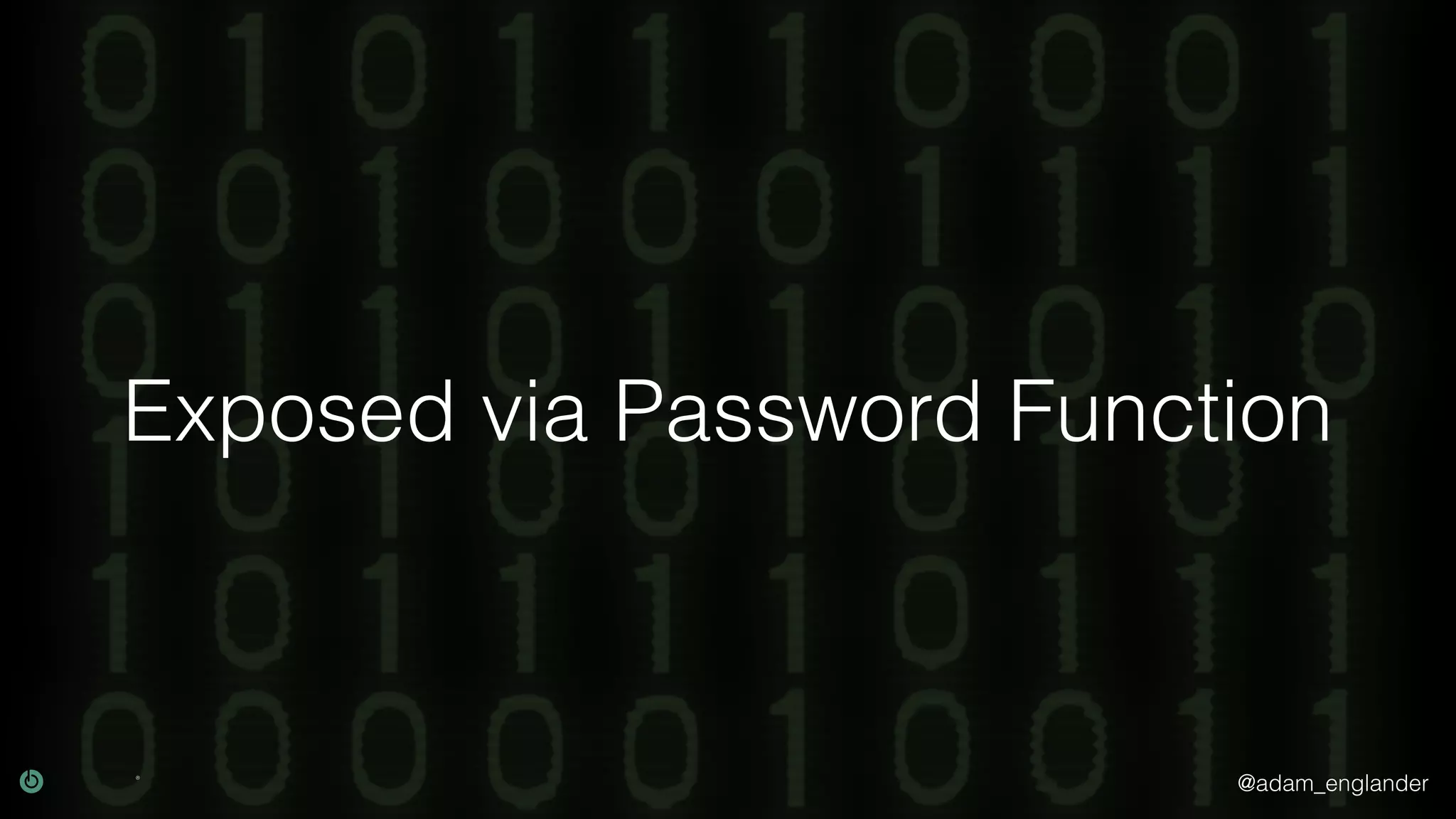 @adam_englander
Exposed via Password Function
 