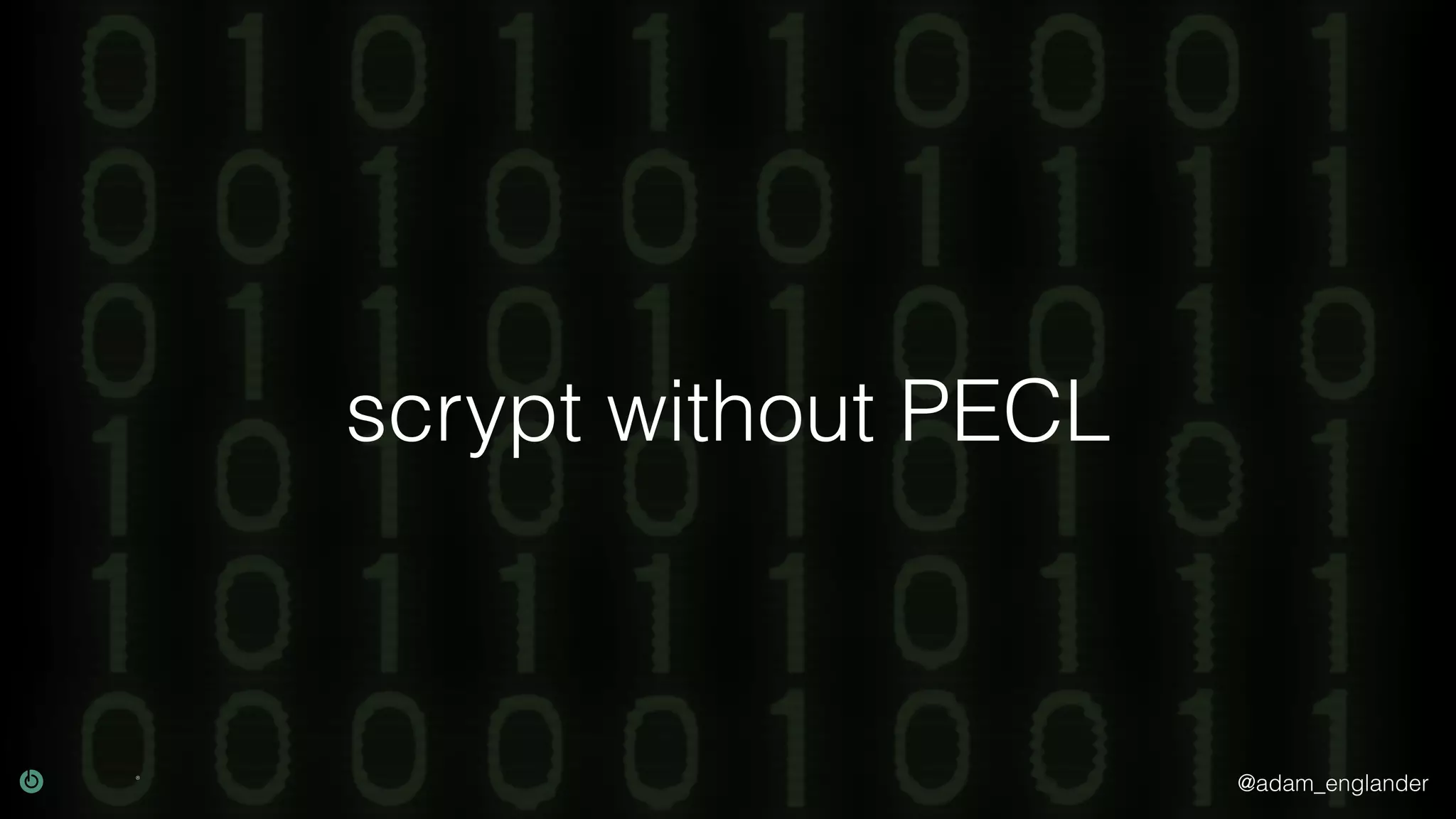 @adam_englander
scrypt without PECL
 