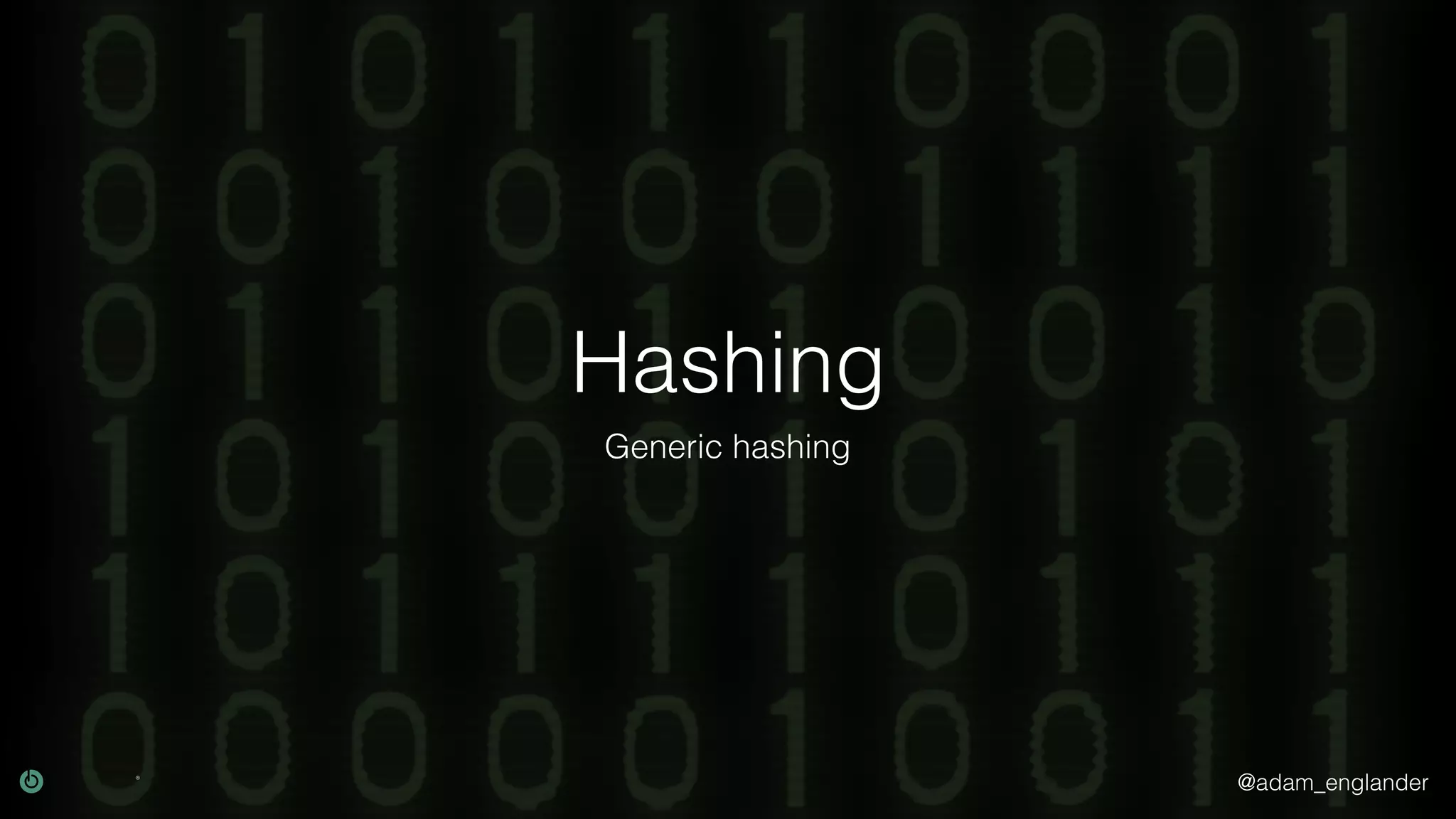 @adam_englander
Hashing
Generic hashing
 