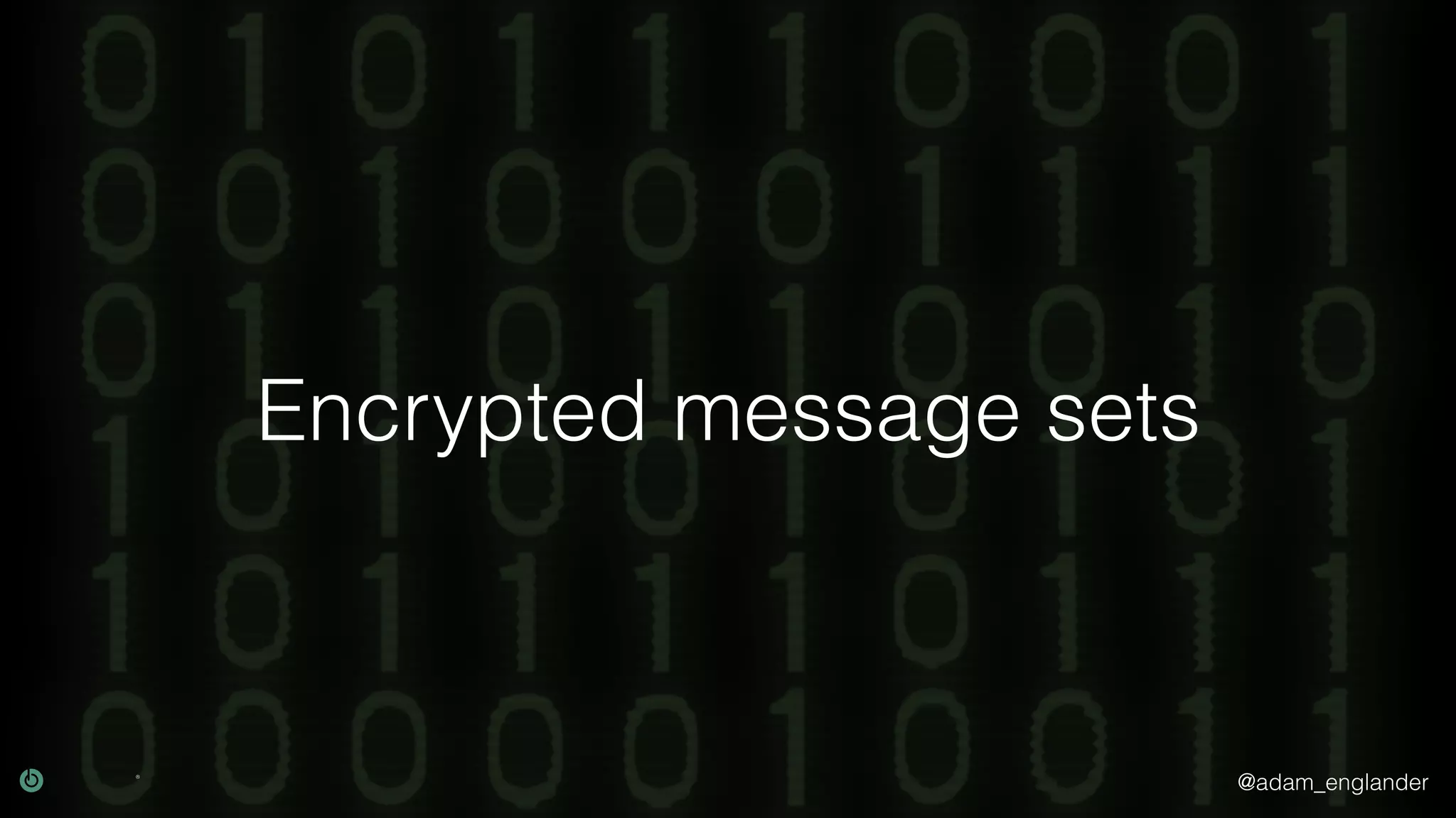 @adam_englander
Encrypted message sets
 