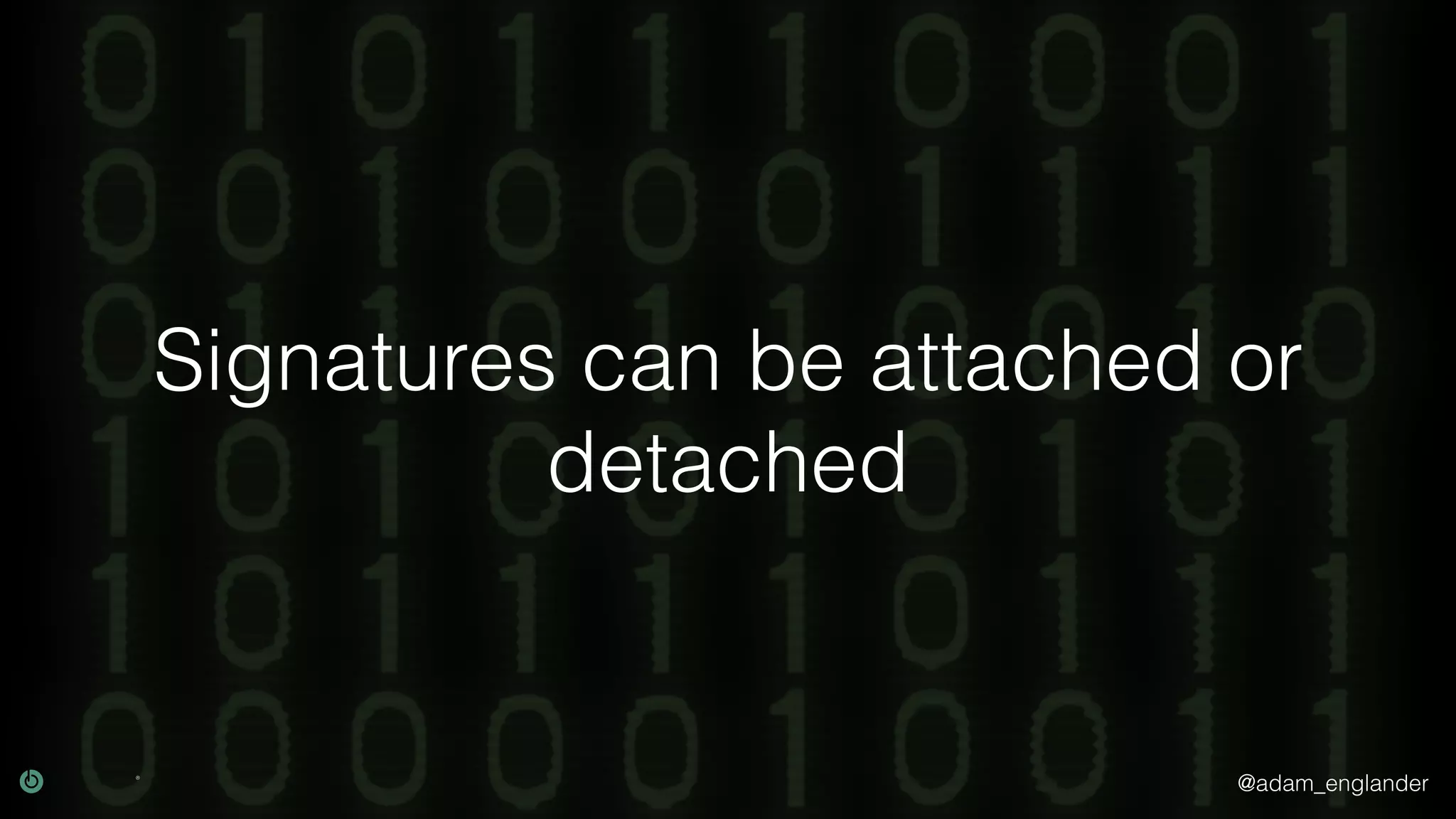 @adam_englander
Signatures can be attached or
detached
 