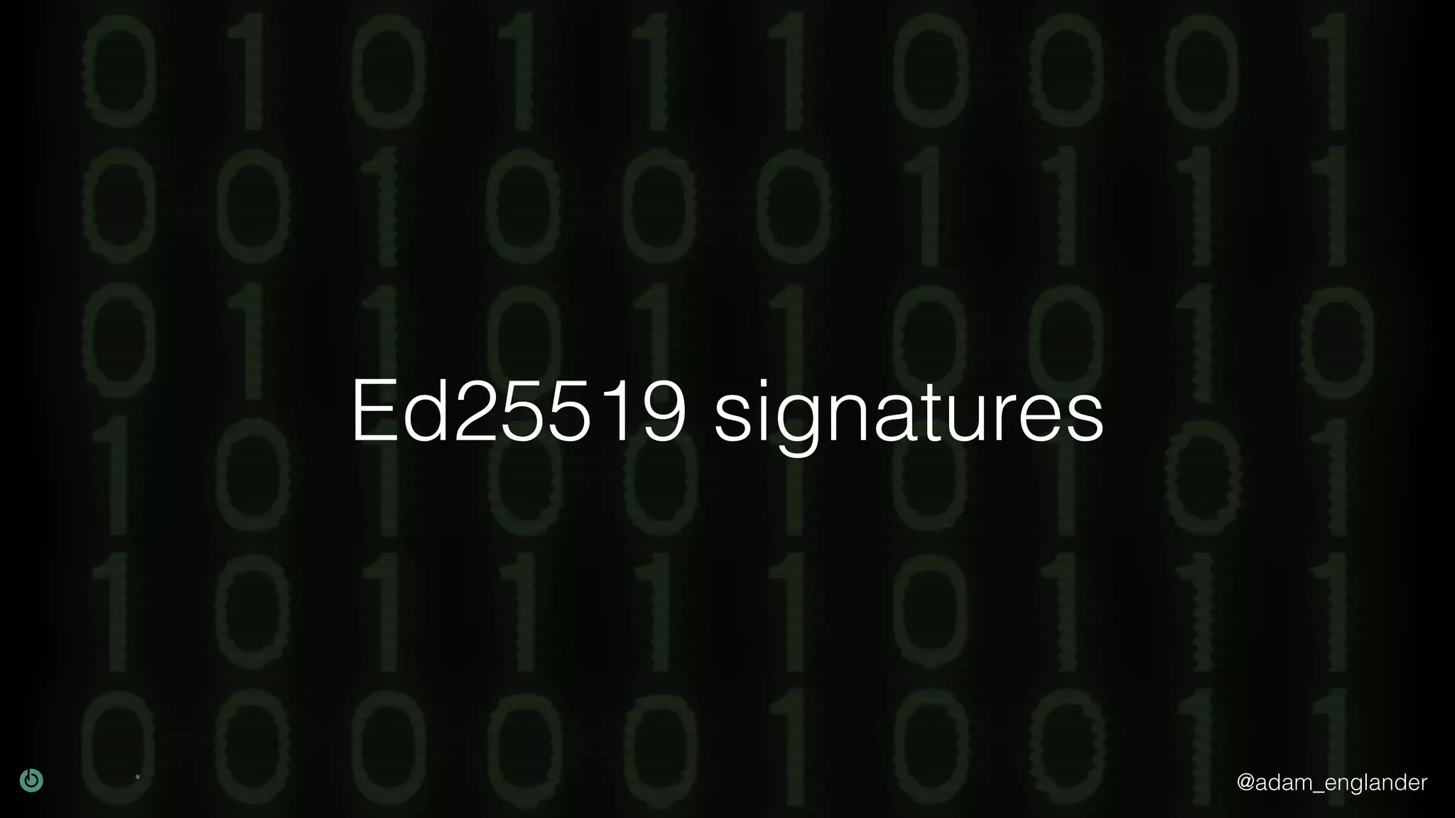 @adam_englander
Ed25519 signatures
 