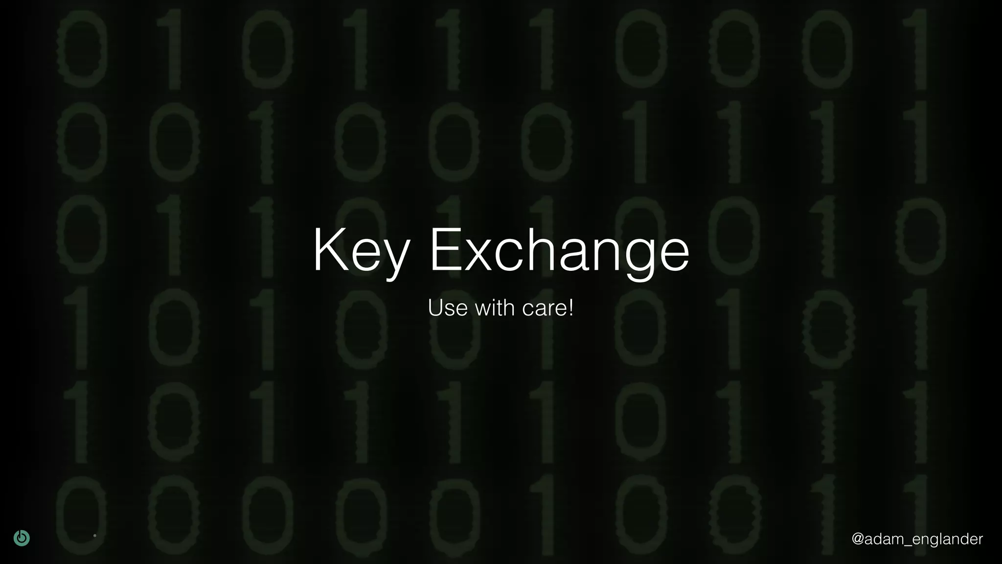@adam_englander
Key Exchange
Use with care!
 