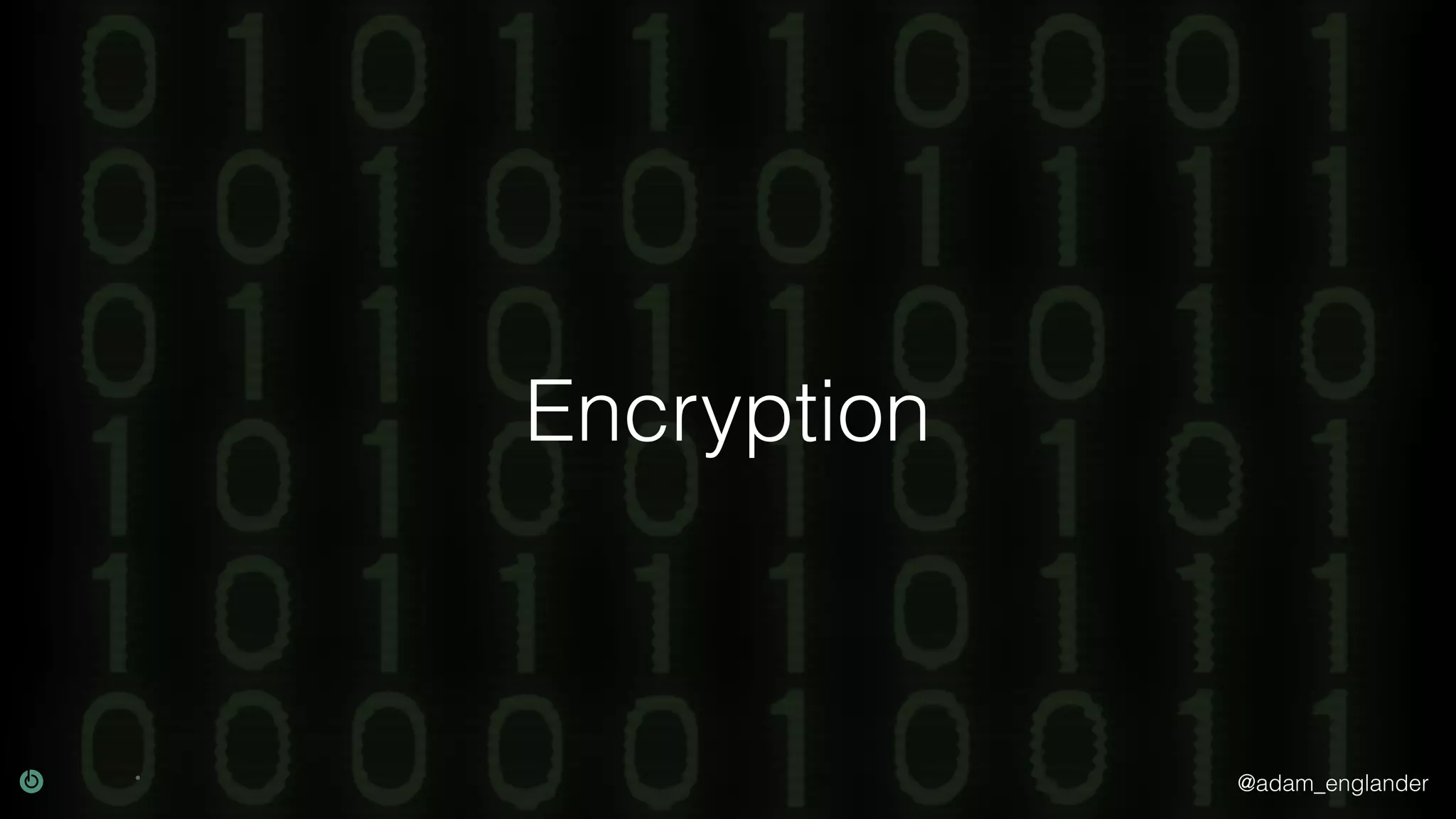 @adam_englander
Encryption
 