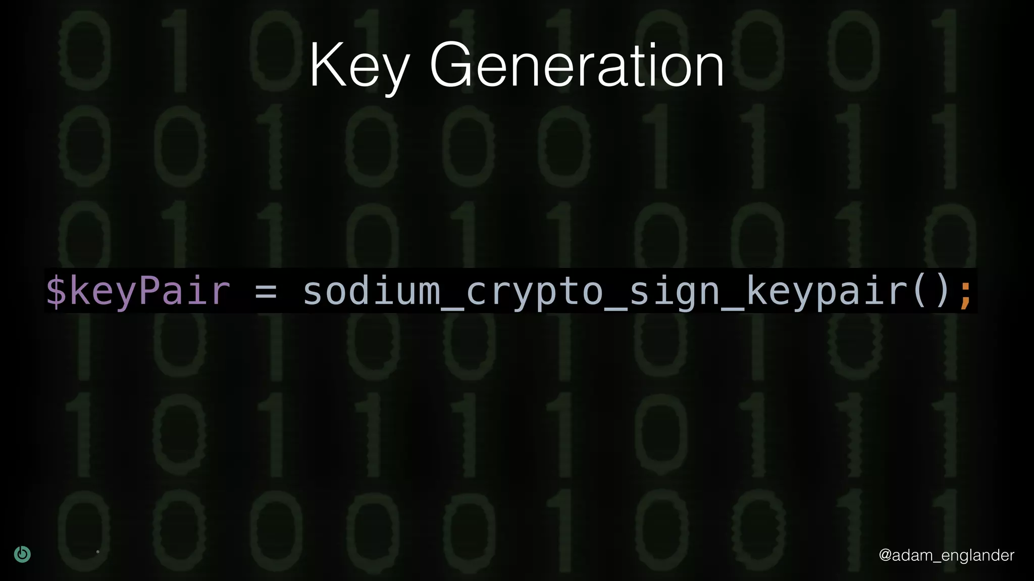 @adam_englander
Key Generation
$keyPair = sodium_crypto_sign_keypair();
 