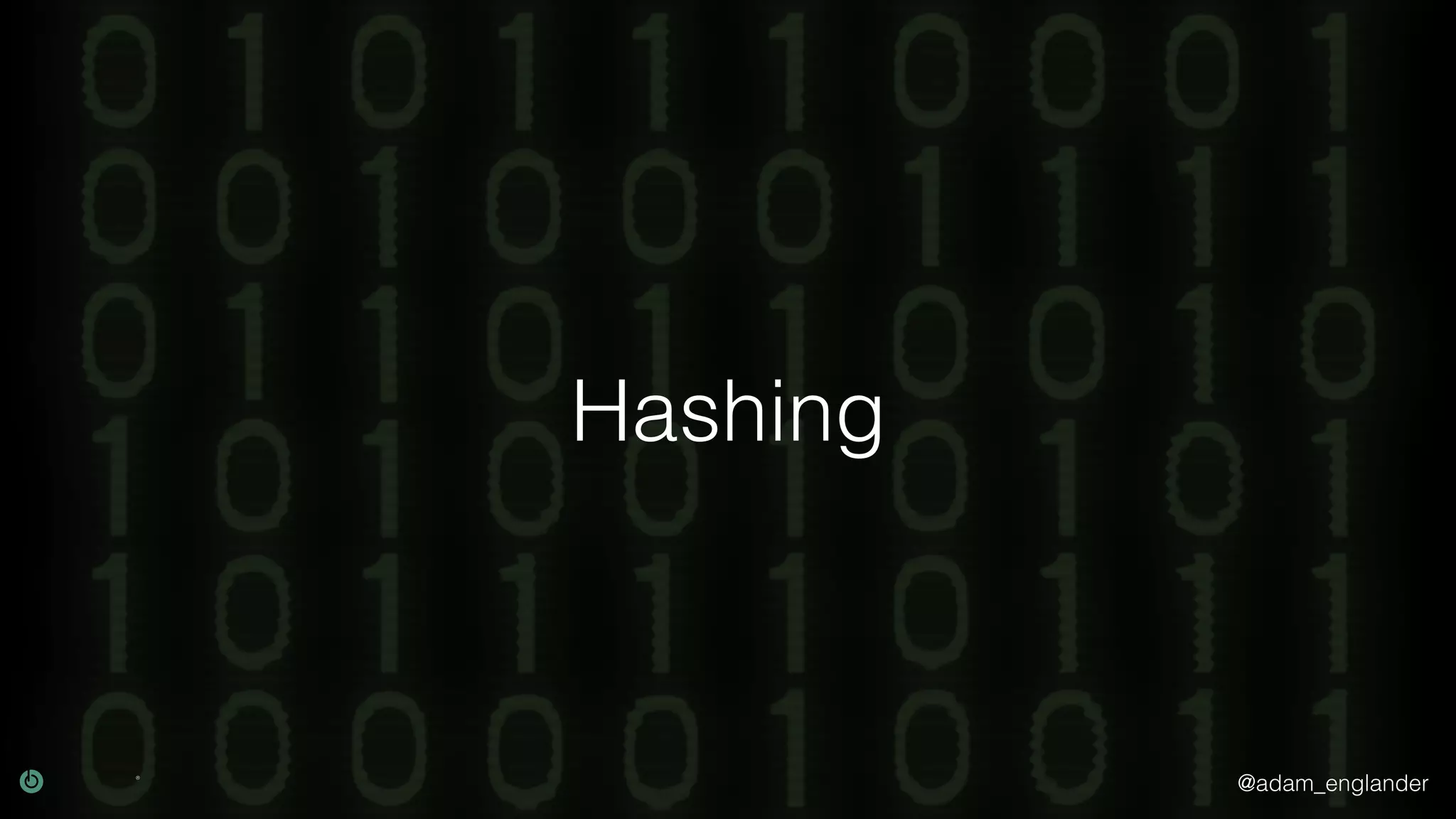 @adam_englander
Hashing
 