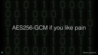 @adam_englander
AES256-GCM if you like pain
 