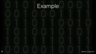 @adam_englander
Example
 