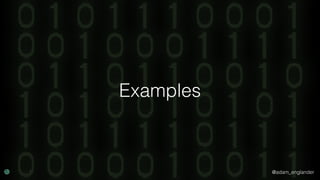 @adam_englander
Examples
 