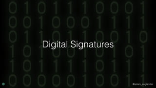 @adam_englander
Digital Signatures
 