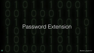 @adam_englander
Password Extension
 