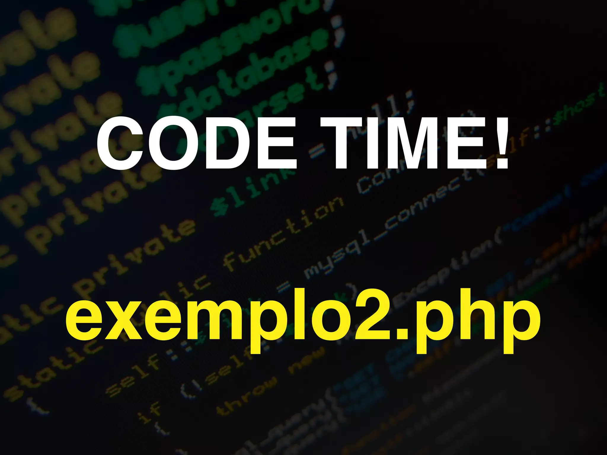 CODE TIME!!
!
exemplo2.php
 