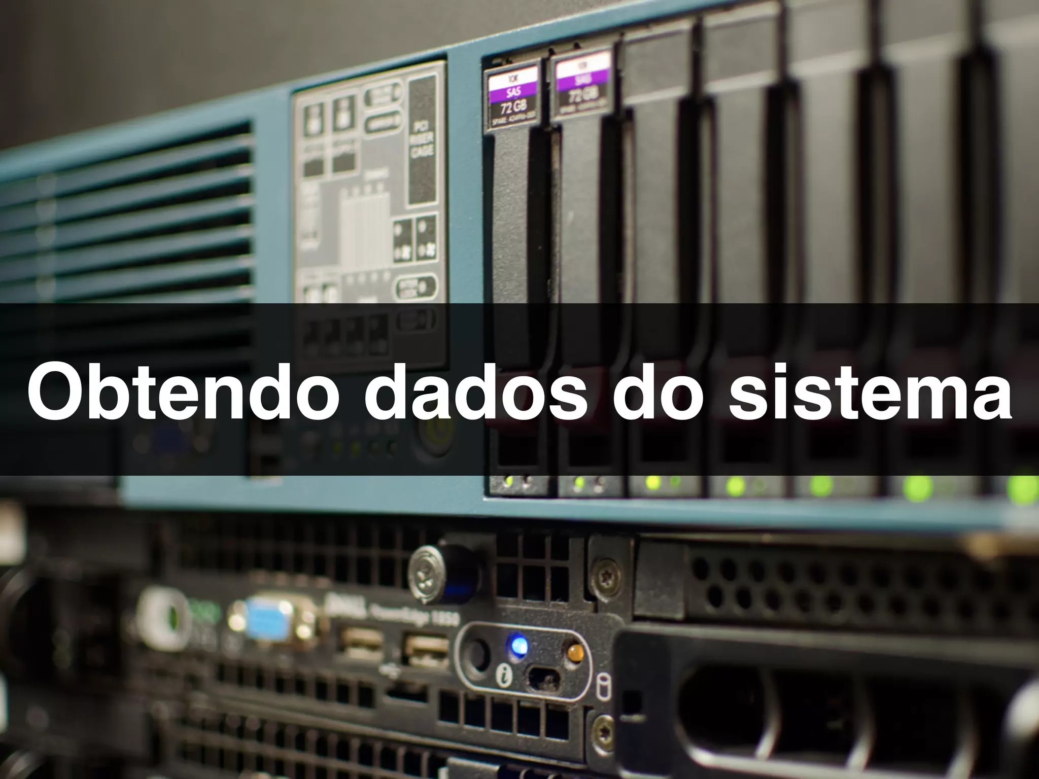 Obtendo dados do sistema
 