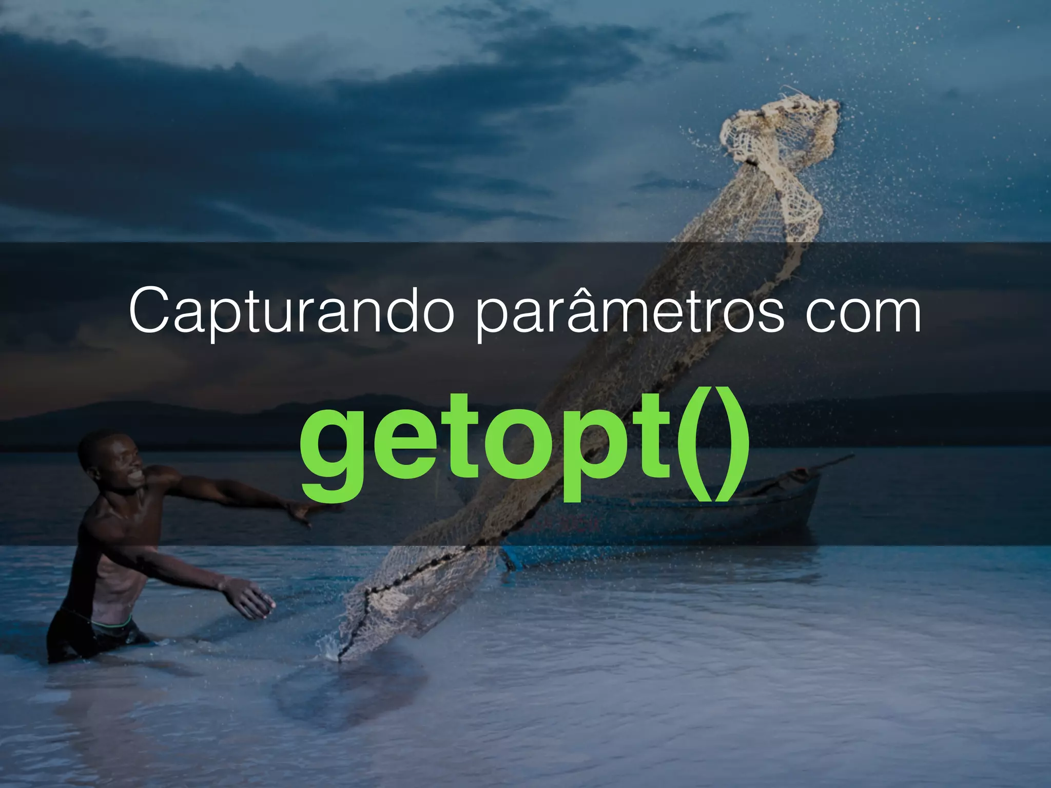 getopt()
Capturando parâmetros com
 