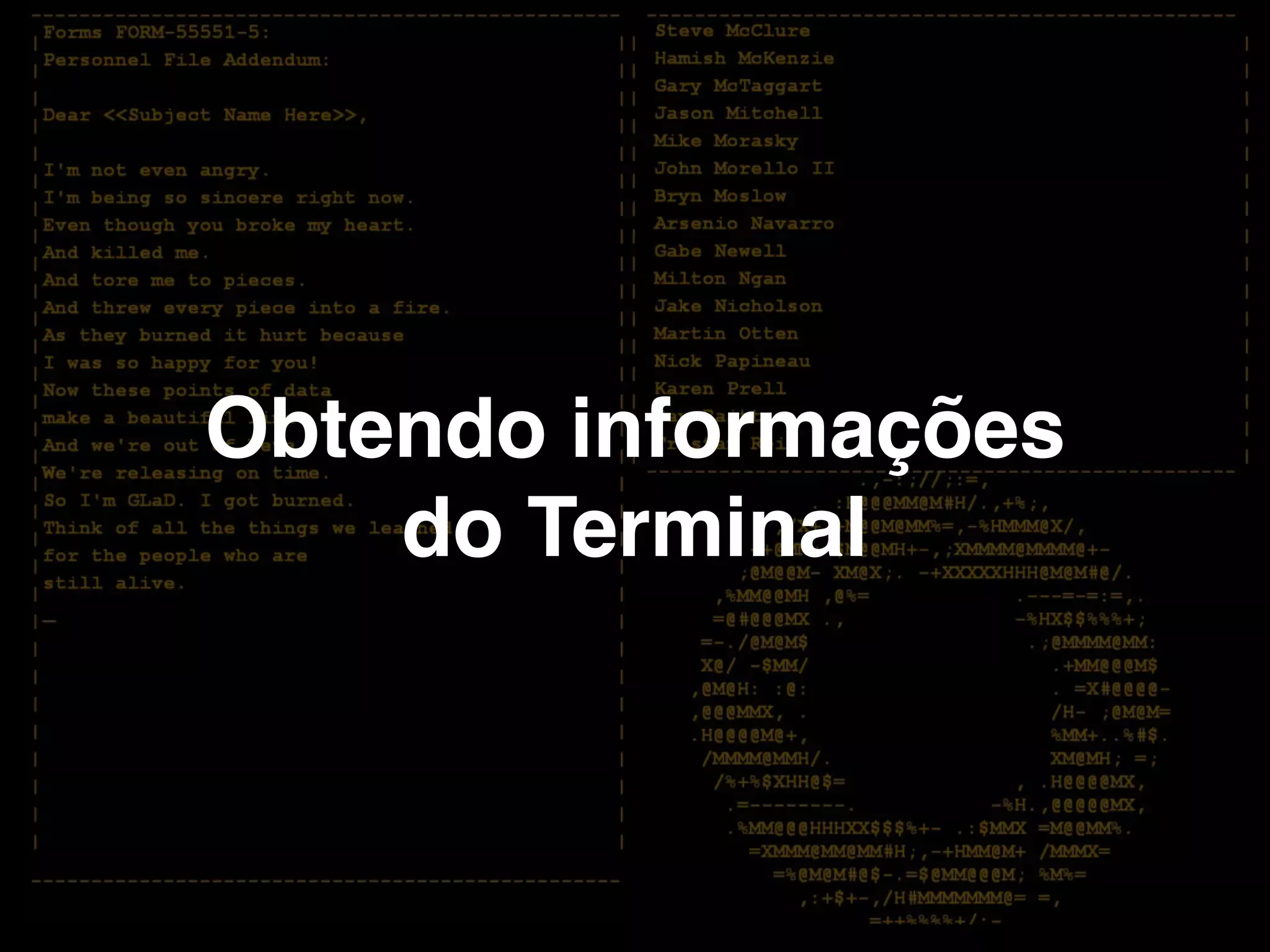 Obtendo informações!
do Terminal
 
