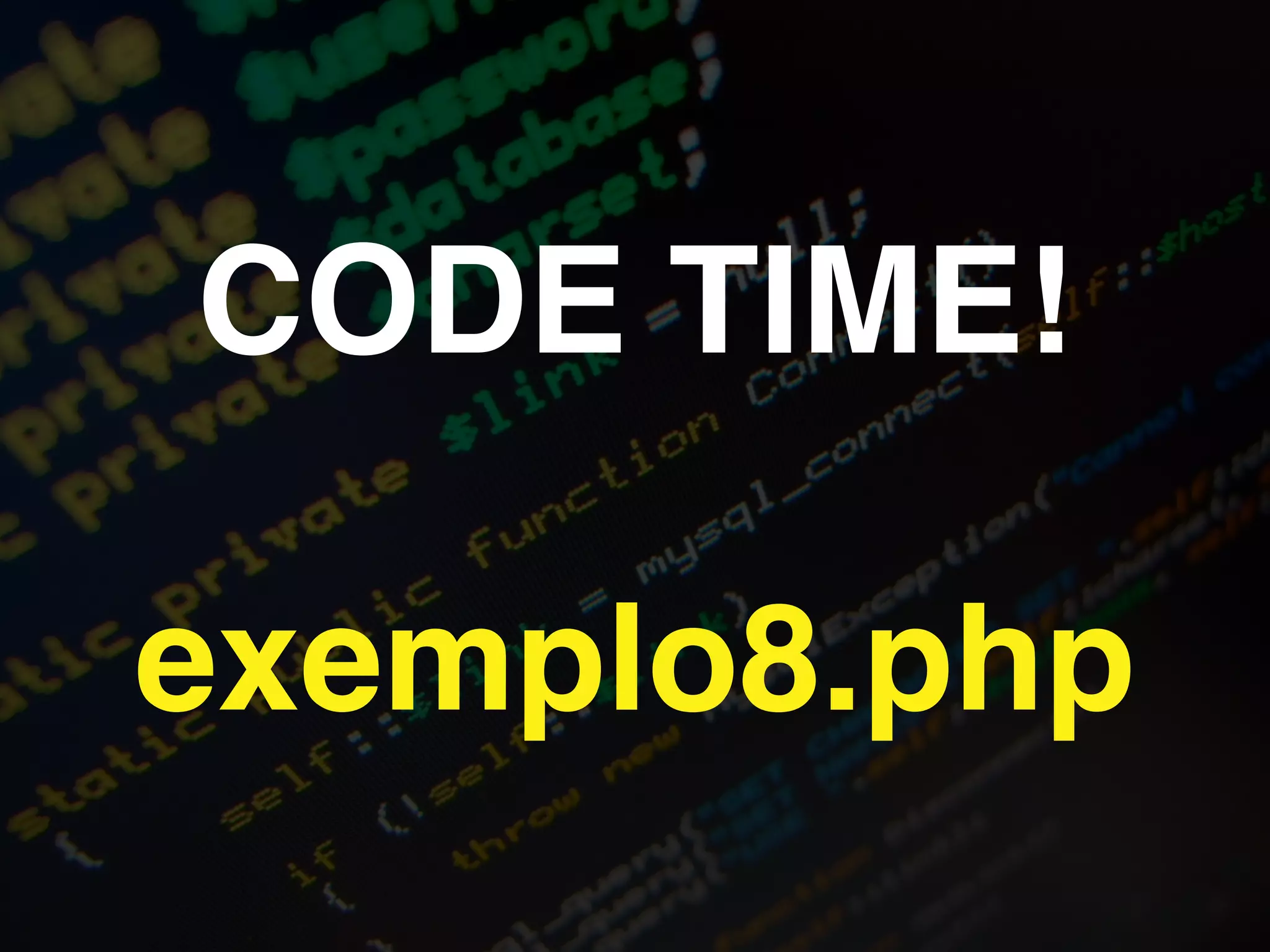 CODE TIME!!
!
exemplo8.php
 