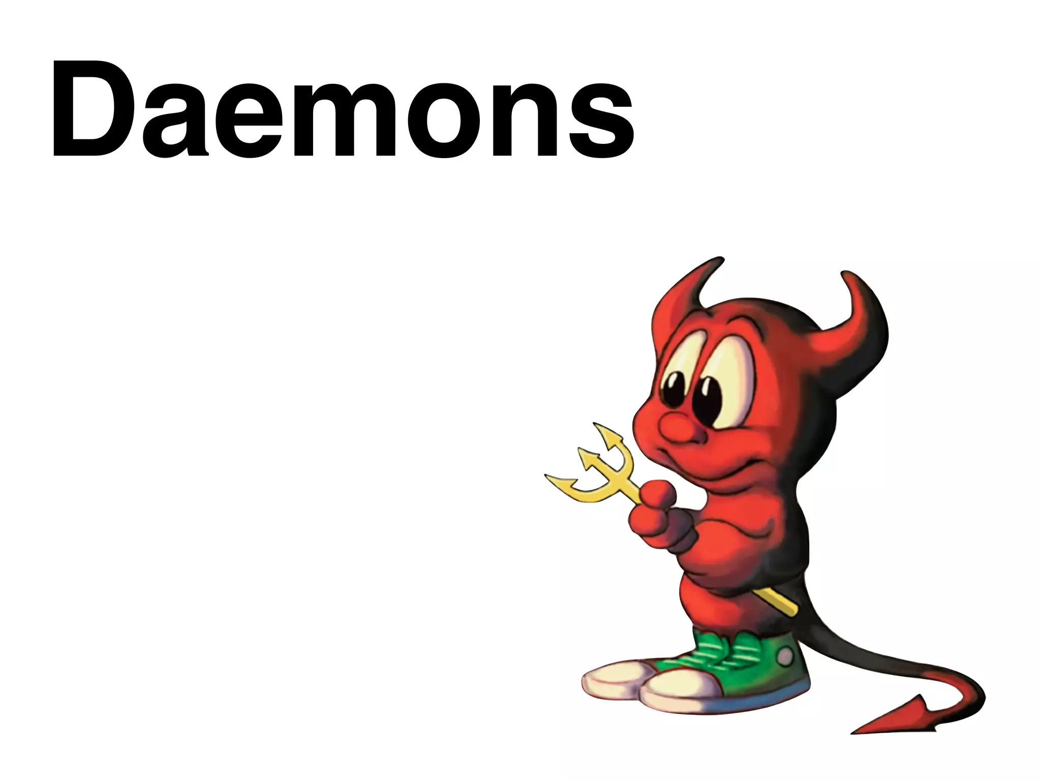 Daemons
 