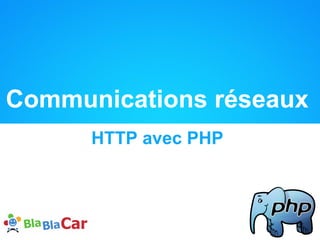 Communications réseaux
      HTTP avec PHP
 