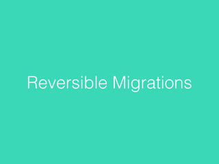 Reversible Migrations
 