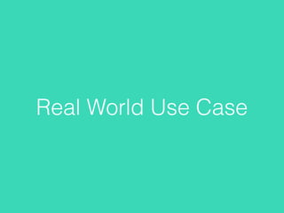 Real World Use Case
 