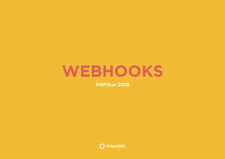 WEBHOOKS
PHPTour 2016
 