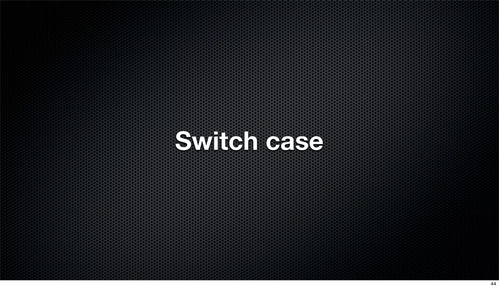 Switch case
44
 