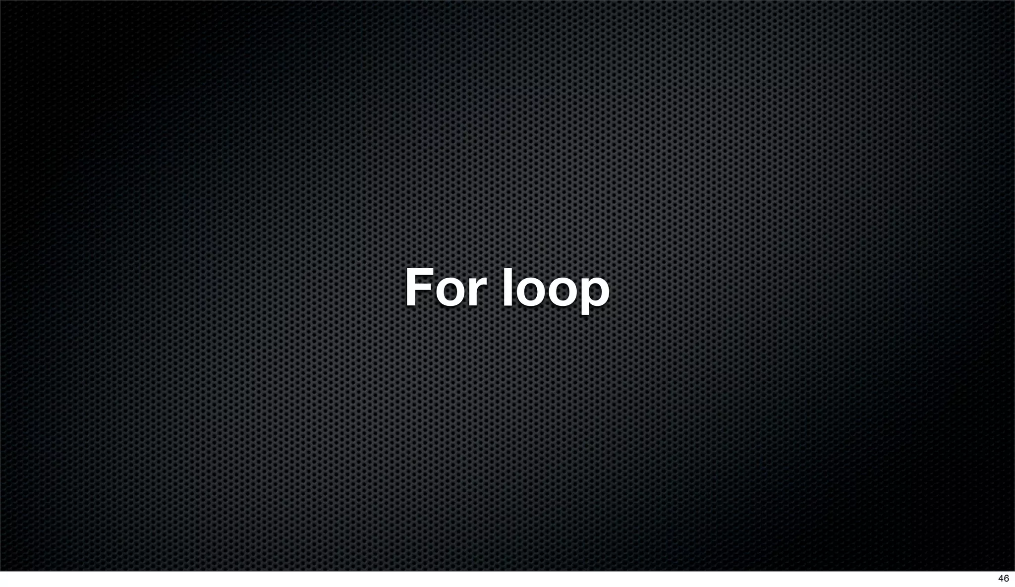 For loop
46
 