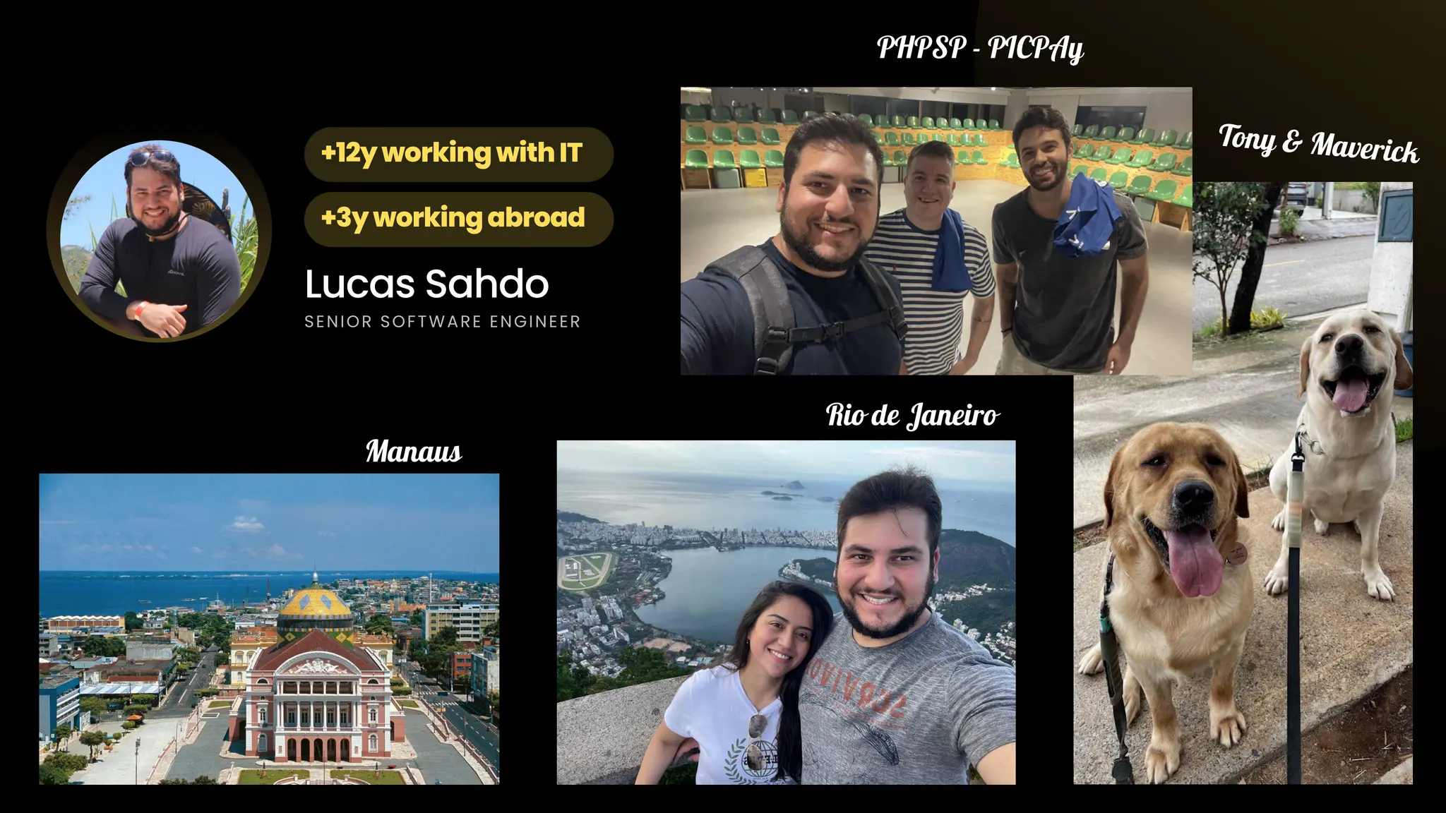 +12yworkingwithIT +3yworkingabroad Lucas Sahdo SENIOR SOFTWARE ENGINEER Manaus Rio de Janeiro Tony & Maverick PHPSP - PICPAy 