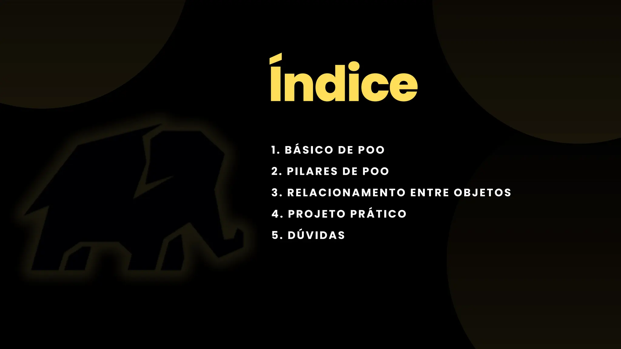 Índice 1. BÁSICO DE POO 2. PILARES DE POO 3. RELACIONAMENTO ENTRE OBJETOS 4. PROJETO PRÁTICO 5. DÚVIDAS 