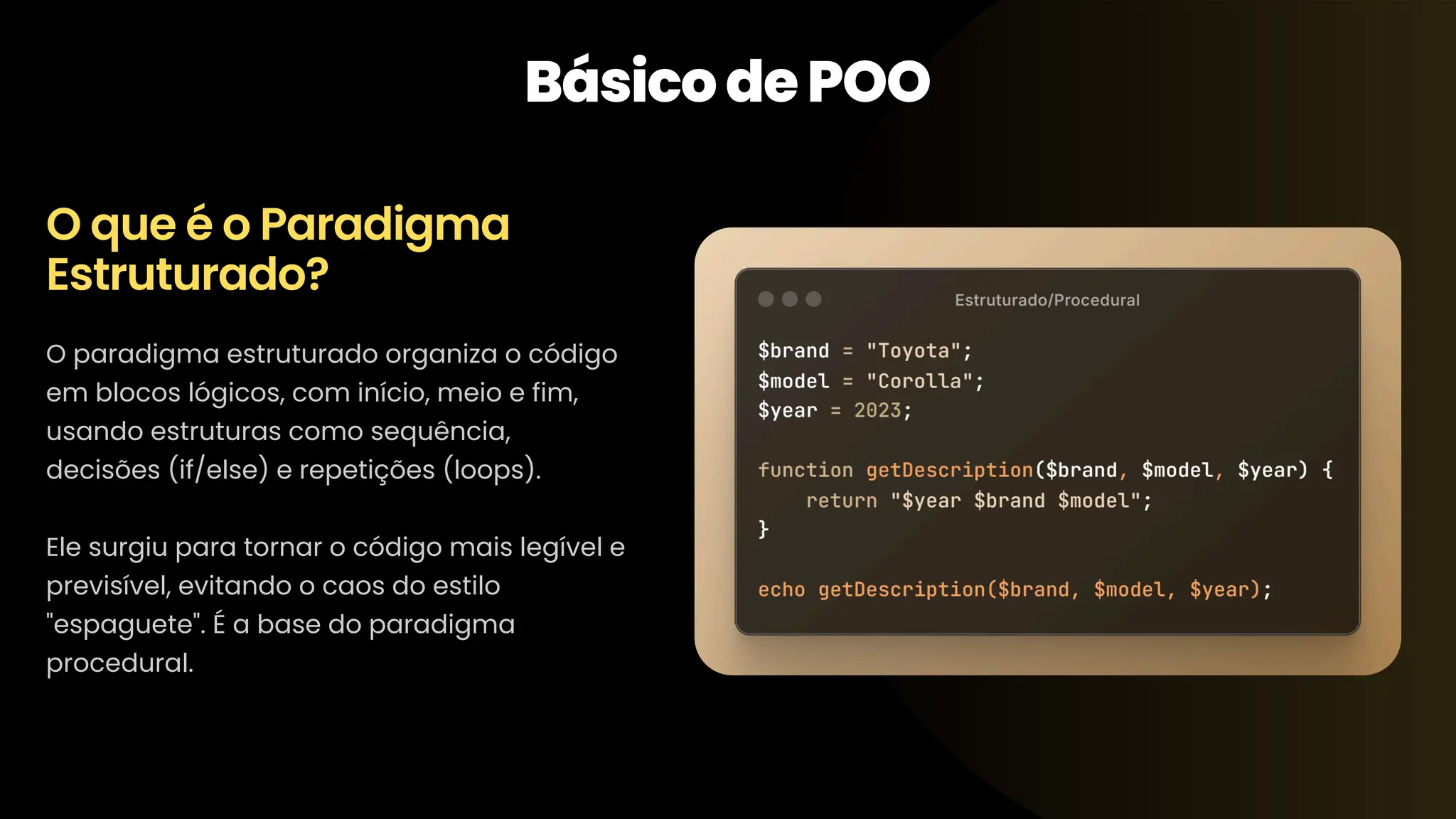 O paradigma estruturado organiza o código em blocos lógicos, com início, meio e fim, usando estruturas como sequência, decisões (if/else) e repetições (loops). Ele surgiu para tornar o código mais legível e previsível, evitando o caos do estilo "espaguete". É a base do paradigma procedural. O que é o Paradigma Estruturado? BásicodePOO 