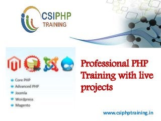 www.csiphptraining.in
Professional PHP
Training with live
projects
 