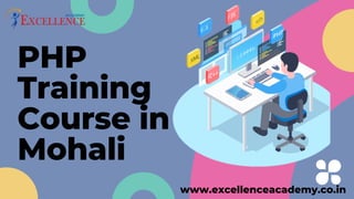 PHP
Training
Course in
Mohali
www.excellenceacademy.co.in
 