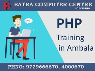 BATRA COMPUTER CENTRE
ISO CERTIFIED
PHNO: 9729666670, 4000670
PHP
Training
in Ambala
 