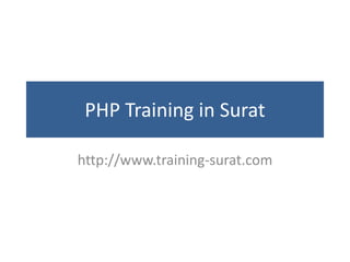 PHP Training in Surat
http://www.training-surat.com
 