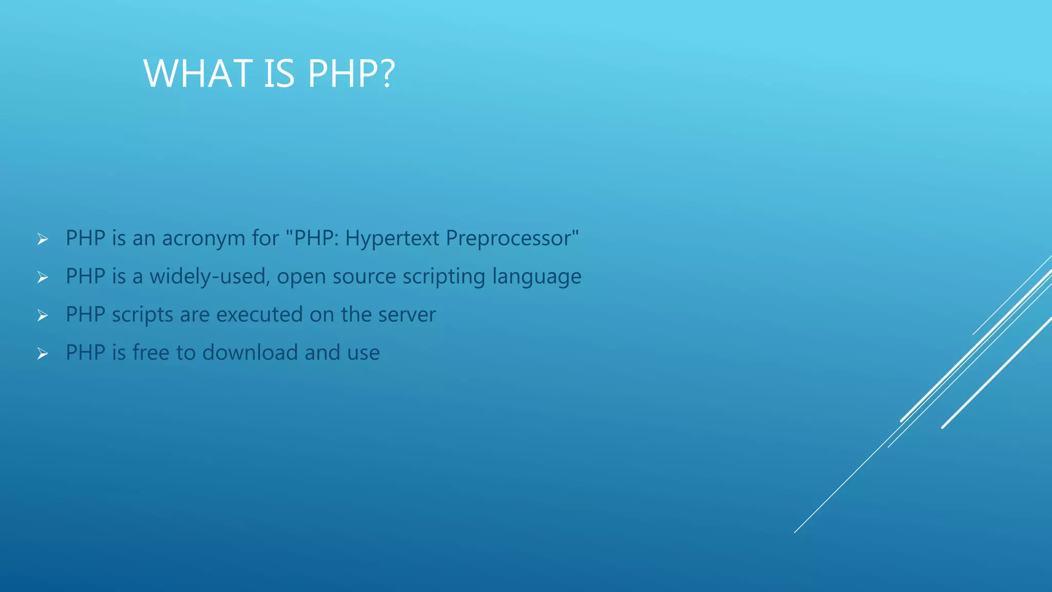 WHAT IS PHP?  PHP is an acronym for "PHP: Hypertext Preprocessor"  PHP is a widely-used, open source scripting language  PHP scripts are executed on the server  PHP is free to download and use 