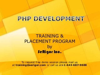 TRAINING &
        PLACEMENT PROGRAM
                 by
             SeRigor Inc.

        To request free demo session please mail us
at training@serigor.com or call us at+1-443-687-9600
                  http://www.showtheropes.com/
              +1-443-687-9600 | training@serigor.com
 